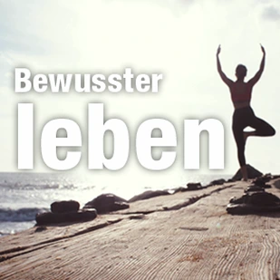 Achtsamkeit - Bewusster Leben